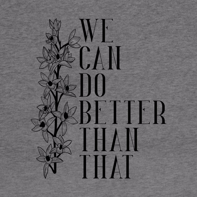 We can do Better Than That by TheatreThoughts